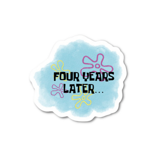 Four Years Later Sticker